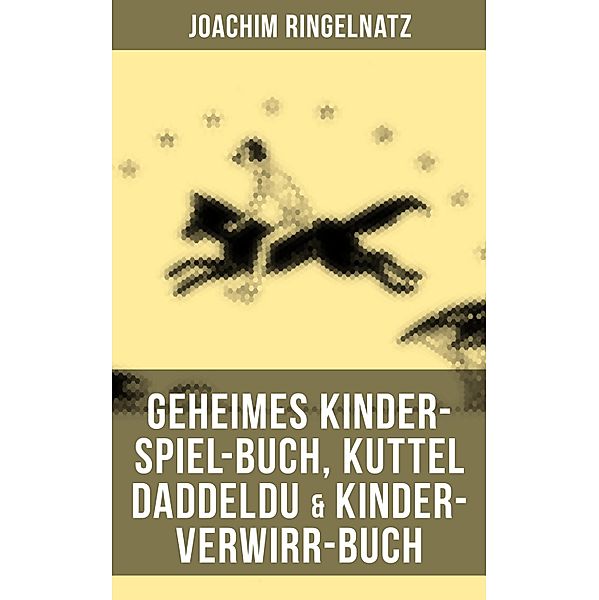 Geheimes Kinder-Spiel-Buch, Kuttel Daddeldu & Kinder-Verwirr-Buch, Joachim Ringelnatz