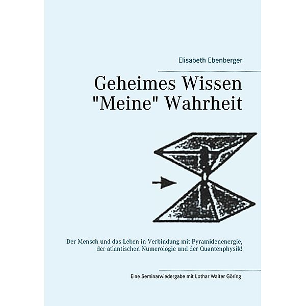 Geheimes Wissen - Meine Wahrheit, Elisabeth Ebenberger