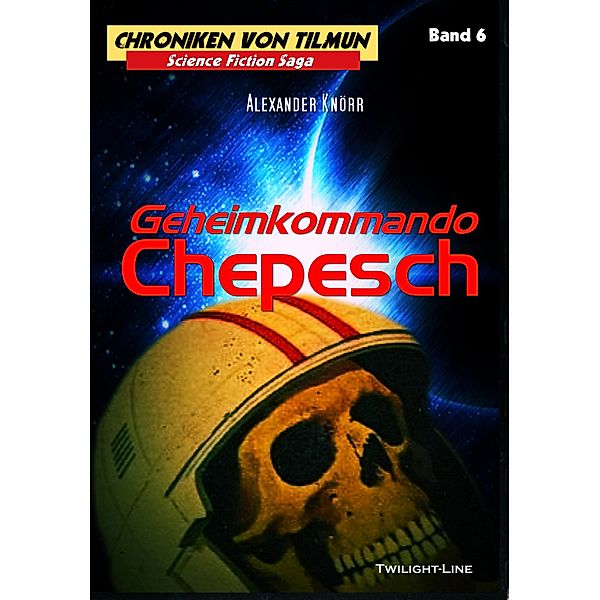 Geheimkommando Chepesch / Chroniken von Tilmun Bd.6, Alexander Knörr