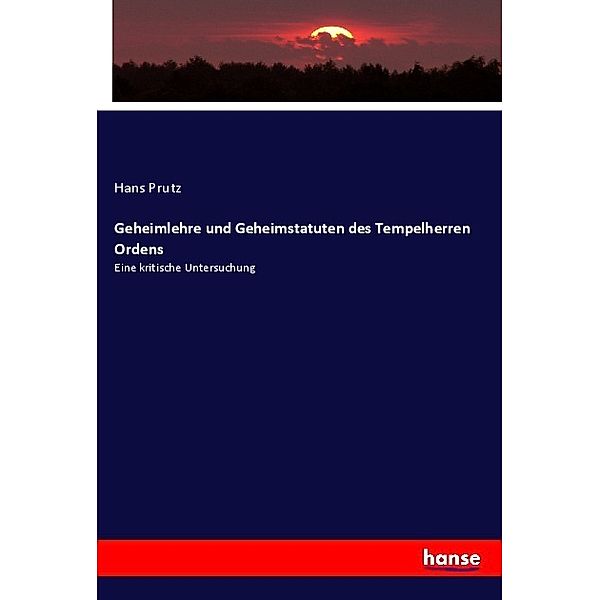 Geheimlehre und Geheimstatuten des Tempelherren Ordens, Hans Prutz