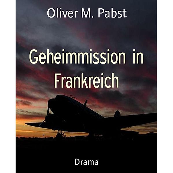 Geheimmission in Frankreich, Oliver M. Pabst