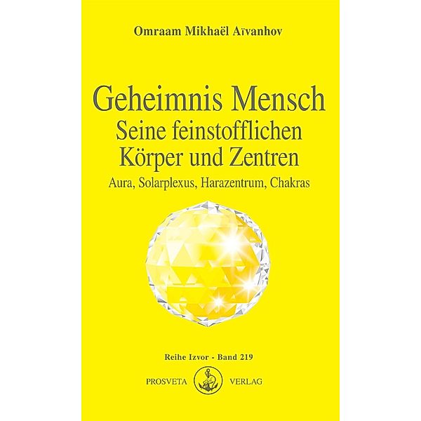 Geheimnis Mensch. Seine feinstofflichen Körper und Zentren, Omraam Mikhaël Aïvanhov