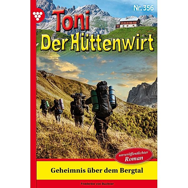 Geheimnis über dem Bergtal / Toni der Hüttenwirt Bd.356, Friederike von Buchner