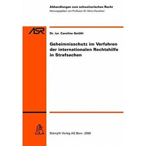 Geheimnisschutz im Verfahren der internationalen Rechtshilfe in Strafsachen (f. d. Schweiz), Caroline Gstöhl