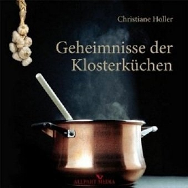 Geheimnisse der Klosterküchen, Christiane Holler