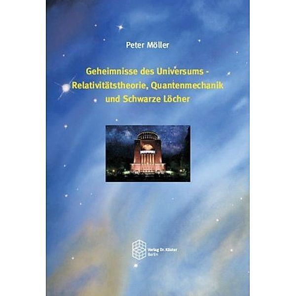 Geheimnisse des Universums - Relativitätstheorie, Quantenmechanik und Schwarze Löcher, Peter Möller