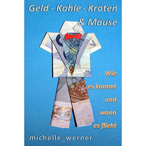 Geheimnisse entdecken: Geld - Kohle - Kröten & Mäuse, Null Michelle_Werner