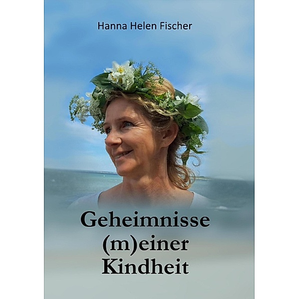 Geheimnisse (m)einer Kindheit, Hanna Helen Fischer