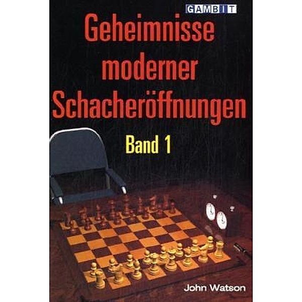 Geheimnisse moderner Schacheröffnungen.Bd.1, John Watson