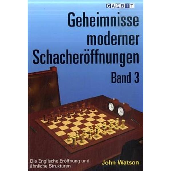 Geheimnisse moderner Schacheröffnungen.Bd.3, John Watson
