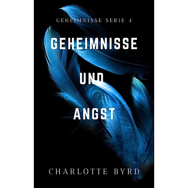 Geheimnisse und Angst (Geheimnisse und Lügen, #4) / Geheimnisse und Lügen, Charlotte Byrd