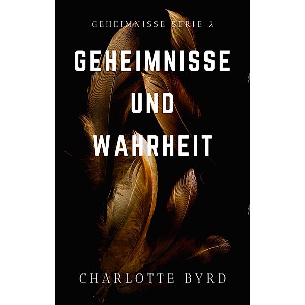 Geheimnisse und Wahrheit (Geheimnisse und Lügen, #2) / Geheimnisse und Lügen, Charlotte Byrd