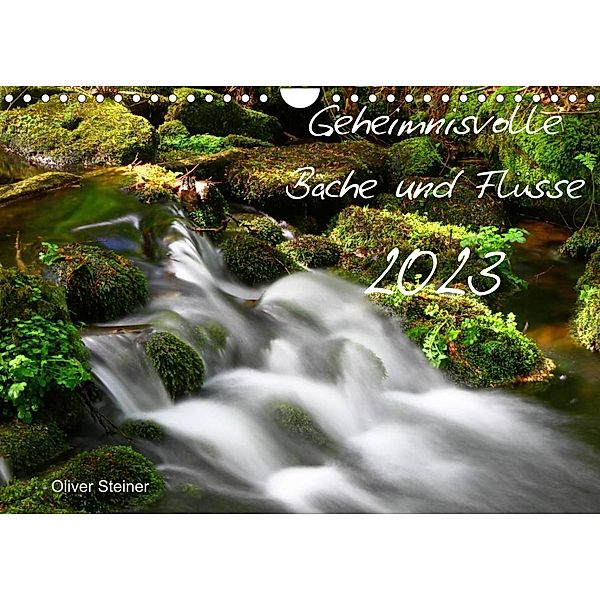 Geheimnisvolle Bäche und Flüsse (Wandkalender 2023 DIN A4 quer), Oliver Steiner