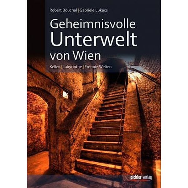 Geheimnisvolle Unterwelt von Wien, Robert Bouchal, Gabriele Lukacs