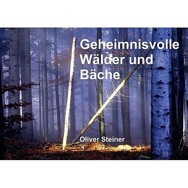 Geheimnisvolle Wälder und Bäche (Tischaufsteller DIN A5 quer), Oliver Steiner