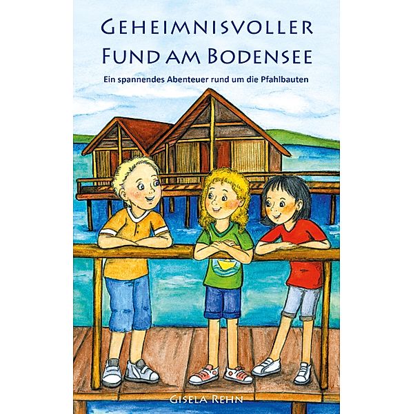 Geheimnisvoller Fund am Bodensee / Spannende Zeitreisen am Bodensee Bd.2, Gisela Rehn