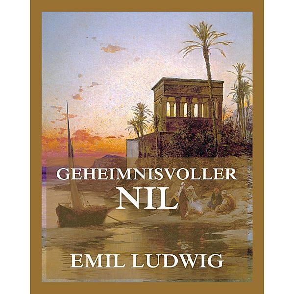 Geheimnisvoller Nil, Emil Ludwig