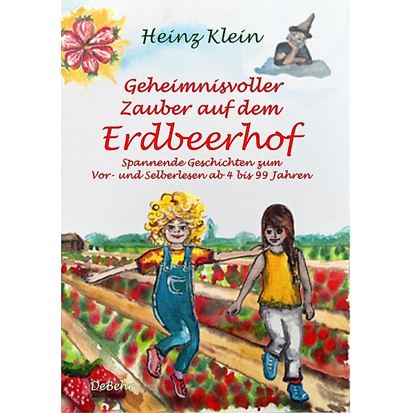 Geheimnisvoller Zauber auf dem Erdbeerhof - Spannende Geschichten zum Vor- und Selberlesen ab 4 bis 12 Jahren, Heinz Klein