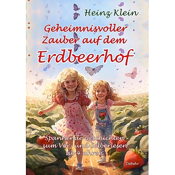 Geheimnisvoller Zauber auf dem Erdbeerhof - Spannende Geschichten zum Vor- und Selberlesen ab 4 bis 12 Jahren, Heinz Klein