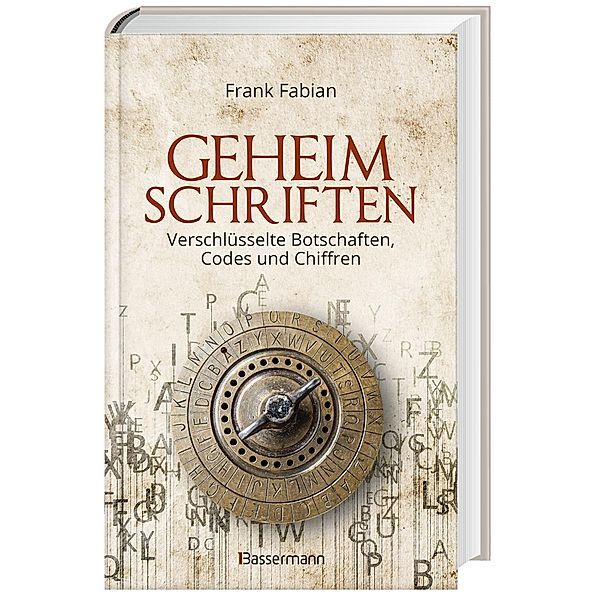 Geheimschriften. Die verschlüsselte Kommunikation der Geheimdienste, Geheimbünde, Wirtschaft und des organisierten Verbrechens, Frank Fabian