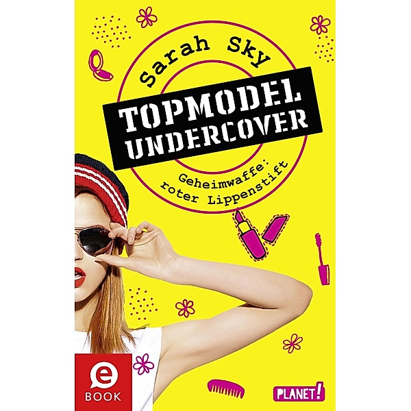 Geheimwaffe: roter Lippenstift / Topmodel undercover Bd.1, Sarah Sky