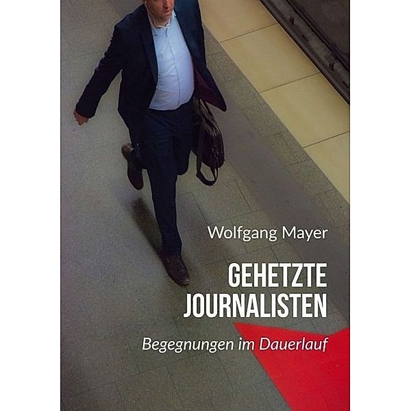Gehetzte Journalisten, Wolfgang Mayer
