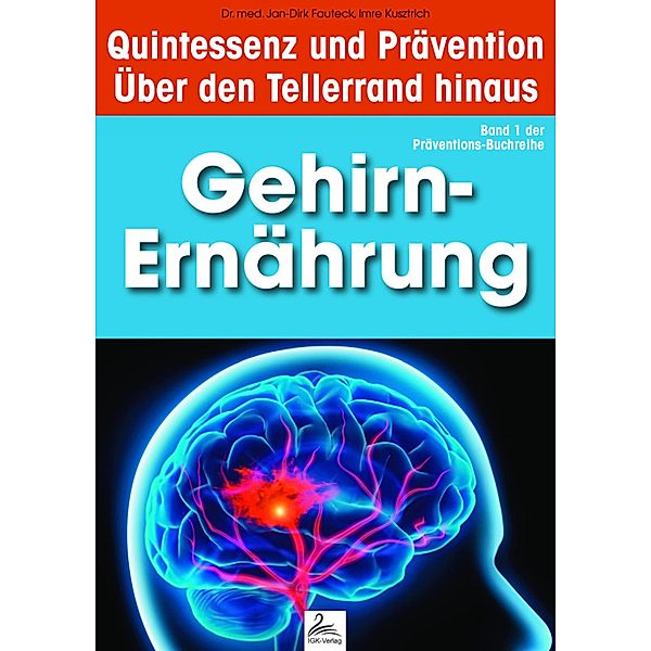 Gehirn-Ernährung: Quintessenz und Prävention / Quintessenz und Prävention, Imre Kusztrich, Jan-Dirk Fauteck