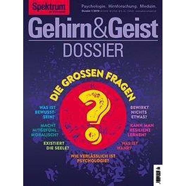 Gehirn & Geist Dossier: .1/2018 Die großen Fragen