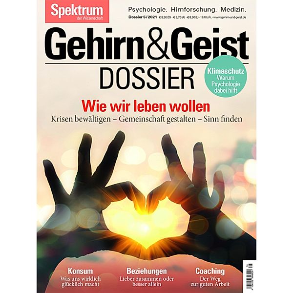 Gehirn&Geist Dossier - Wie wir leben wollen / Gehirn&Geist Dossier, Spektrum der Wissenschaft