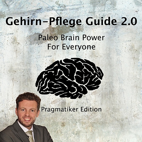 Gehirn-Pflege Guide 2.0, Pawel M. Konefal