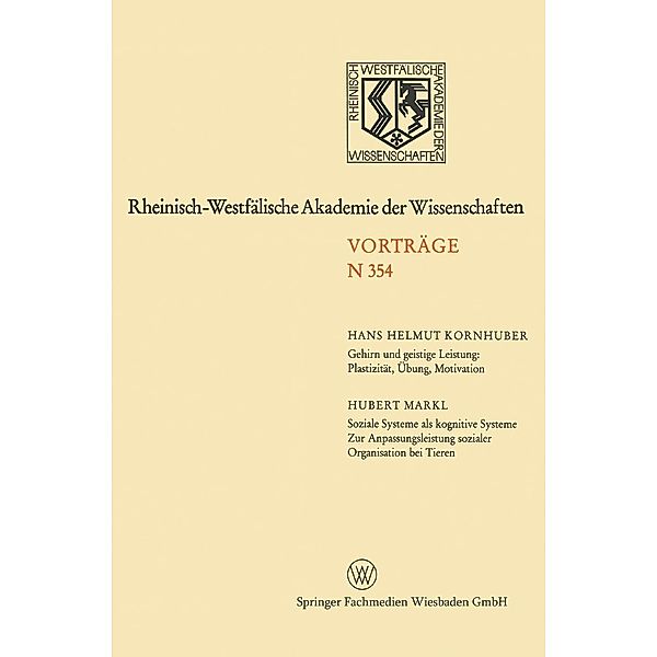 Gehirn und geistige Leistung: Plastizität, Übung, Motivation. Soziale Systeme als kognitive Systeme - Zur Anpassungsleistung sozialer Organisation bei Tieren - / Rheinisch-Westfälische Akademie der Wissenschaften Bd.N 354, Hans Helmut Kornhuber