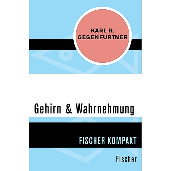 Gehirn & Wahrnehmung / Fischer Kompakt, Karl R. Gegenfurtner