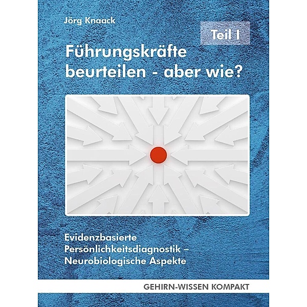 Gehirn-Wissen kompakt / Führungskräfte beurteilen - aber wie? - Teil I (Taschenbuch), Jörg Knaack