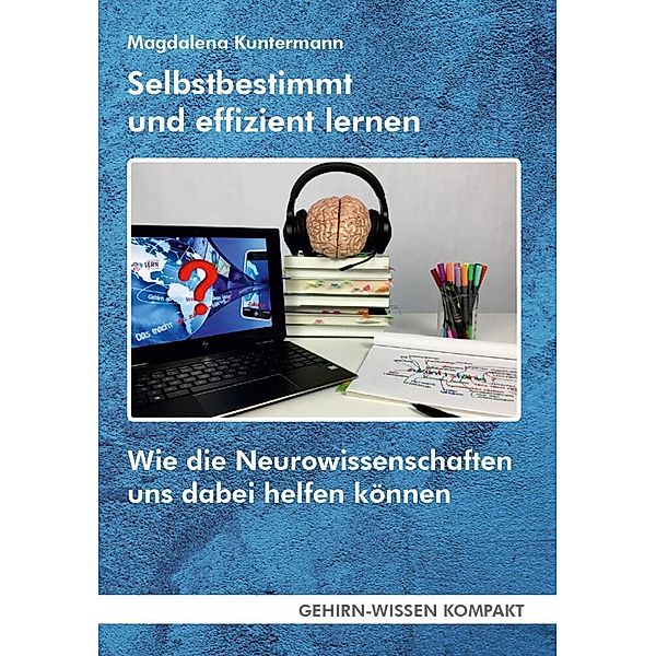 Gehirn-Wissen kompakt / Selbstbestimmt und effizient lernen (Taschenbuch), Magdalena Kuntermann