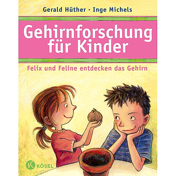 Gehirnforschung für Kinder, Gerald Hüther, Inge Michels