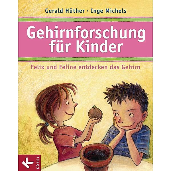 Gehirnforschung für Kinder - Felix und Feline entdecken das Gehirn, Gerald Hüther, Inge Michels