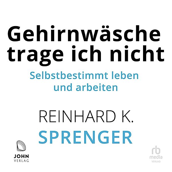 Gehirnwäsche trage ich nicht, Reinhard K. Sprenger