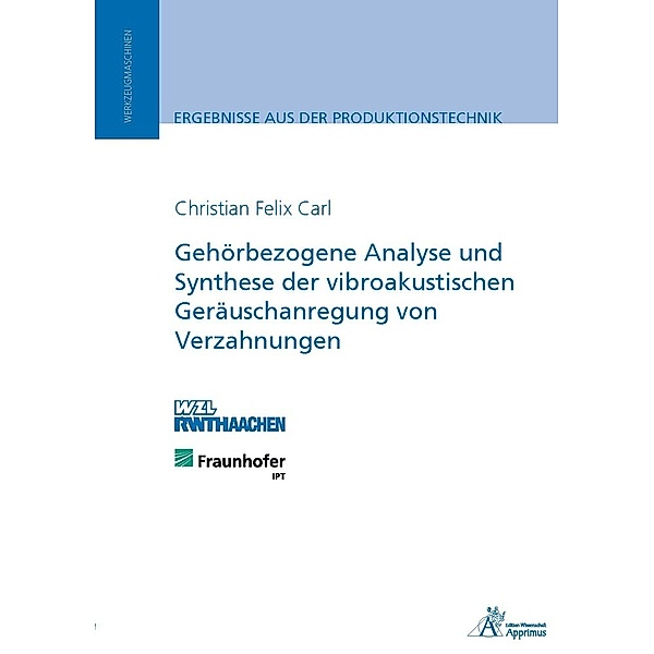 Gehörbezogene Analyse und Synthese der vibroakustischen Geräuschanregung von Verzahnungen, Christian Felix Carl