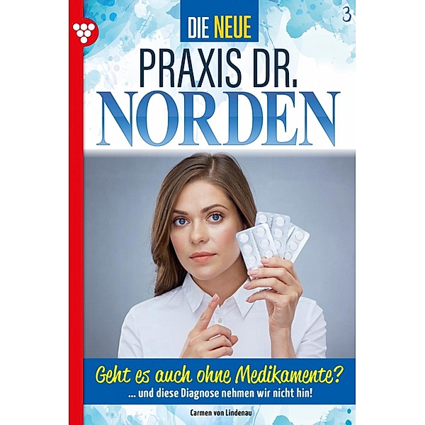 Geht es auch ohne Medikamente? / Die neue Praxis Dr. Norden Bd.3, Carmen von Lindenau