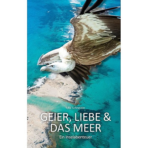 Geier, Liebe und das Meer, Ulla Schneider