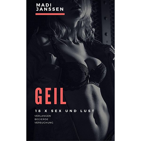 Geil - 18 x Sex und Lust, Madi Janssen