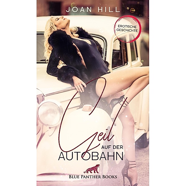 Geil auf der Autobahn | Erotische Geschichte / Love, Passion & Sex, Joan Hill