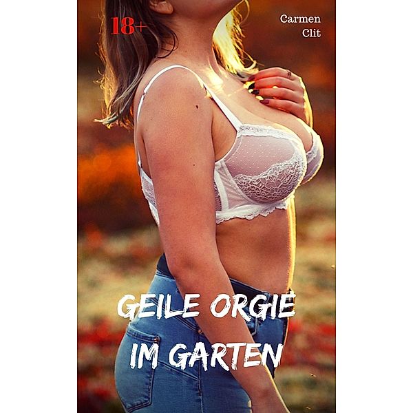 Geile Orgie im Garten, Carmen Clit