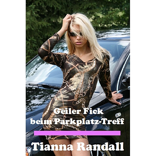 Geiler Fick beim Parkplatz-Treff, Tianna Randall
