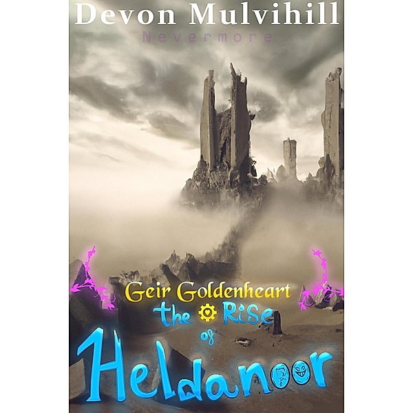 Geir Goldenheart: The Rise of Heldanoor (Nevermore, #1) / Nevermore, Devon Mulvihill