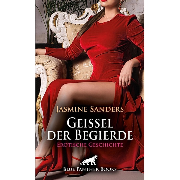 Geissel der Begierde | Erotische Geschichte / Love, Passion & Sex, Jasmine Sanders