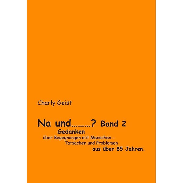 Geist, C: Na und ...? Band 2, Charly Geist
