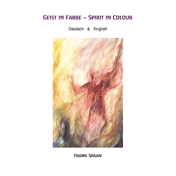 Geist in Farbe - Spirit in Colour, Frank Spaan