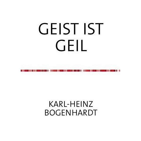 GEIST IST GEIL, Karl-Heinz Bogenhardt