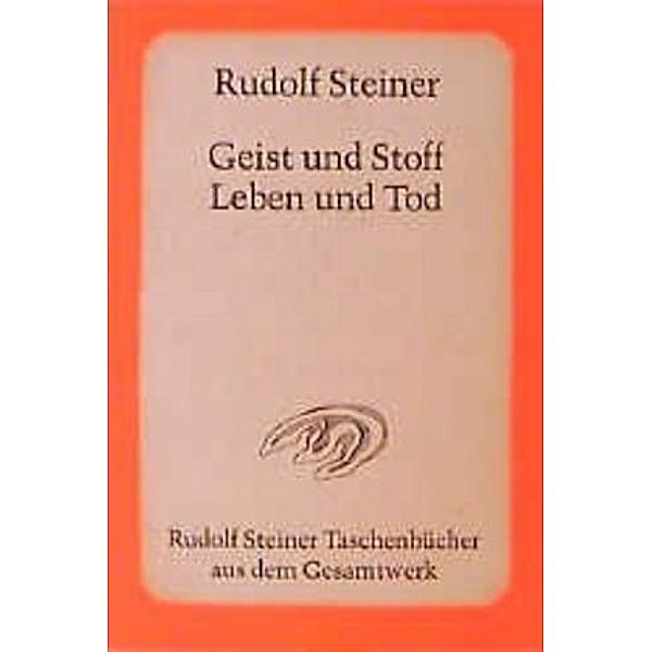 Geist und Stoff, Leben und Tod, Rudolf Steiner